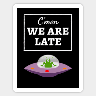 C'mon We Are Late Sticker